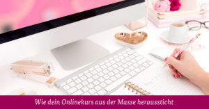 10 Punkte wie Du deinen Onlinekurs aus der Masse herausstechen lässt