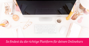 Die richtige Plattform für Onlinekurse