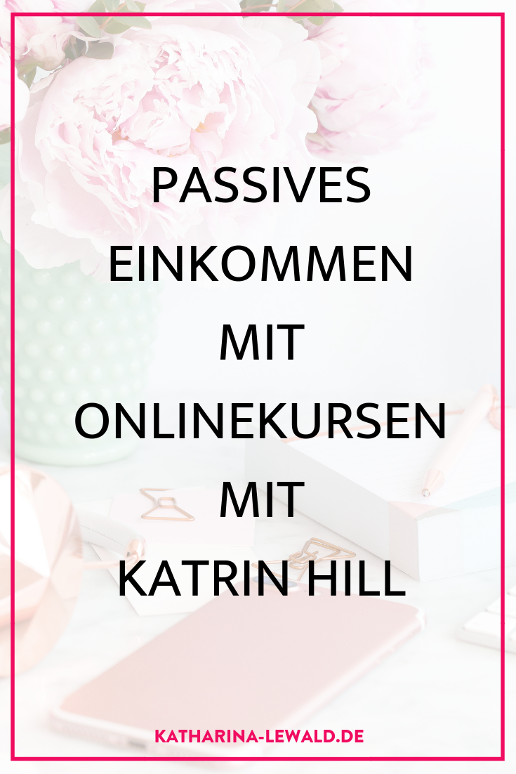 Passives Einkommen mit Onlinekursen mit Katrin Hill