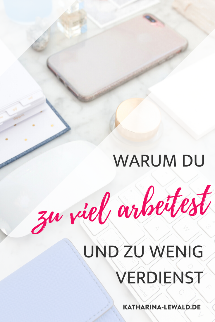 Warum du zu viel arbeitest und zu wenig verdienst