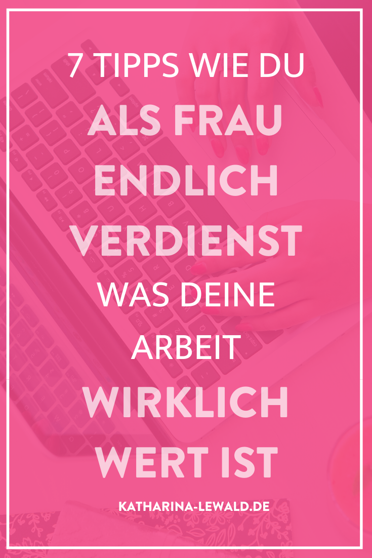 7 Tipps wie du als Frau endlich verdienst, was deine Arbeit wirklich wert ist