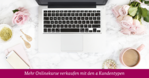 Mehr Onlinekurse verkaufen mit den 4 Kundentypen