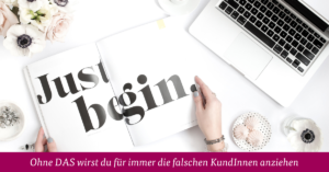 Ohne DAS wirst du für immer die falschen KundInnen anziehen