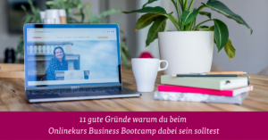 11 gute Gründe warum du beim Onlinekurs Business Bootcamp dabei sein solltest