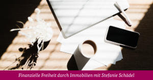 Finanzielle Freiheit durch Immobilien mit Stefanie Schädel