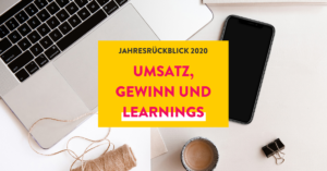 Jahresrückblick 2020: Umsatz, Gewinn und Learnings