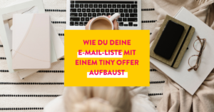 Wie du deine E-Mail-Liste mit einem Tiny Offer aufbaust
