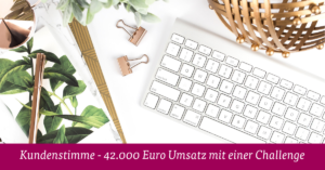 Kundenstimme - 42.000 Umsatz mit einer Challenge