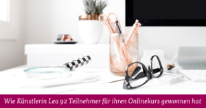 Wie Künstlerin Lea 92 Teilnehmer für ihren Onlinekurs gewonnen hat