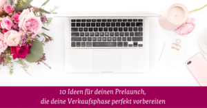 10 Ideen für deinen Prelaunch, die deine Verkaufsphase perfekt vorbereiten