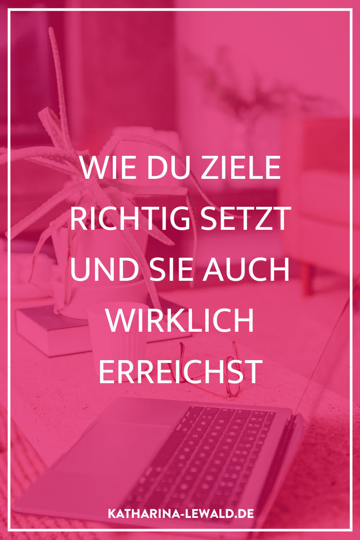 Wie du Ziele richtig setzt und sie auch wirklich erreichst