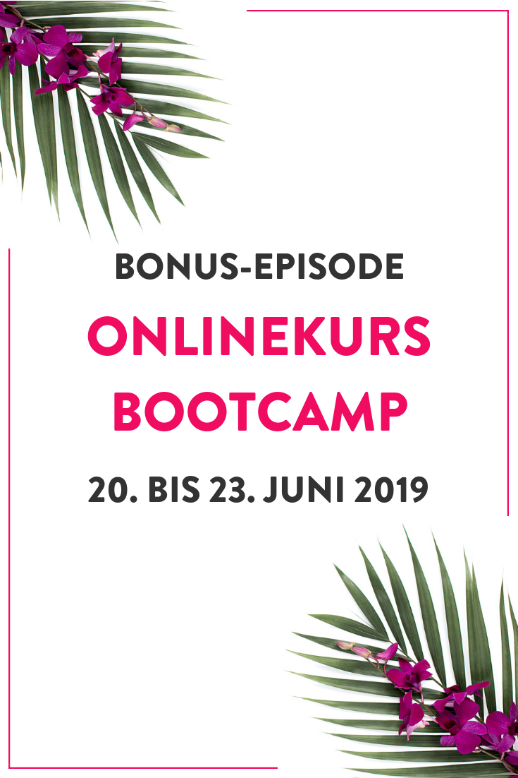 Bonus-Episode: Onlinekurs Bootcamp, 20. bis 23. Juni 2019